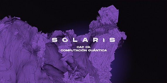 Solaris – Episodio Computación Quántica